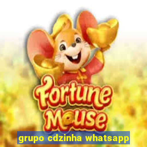 grupo cdzinha whatsapp